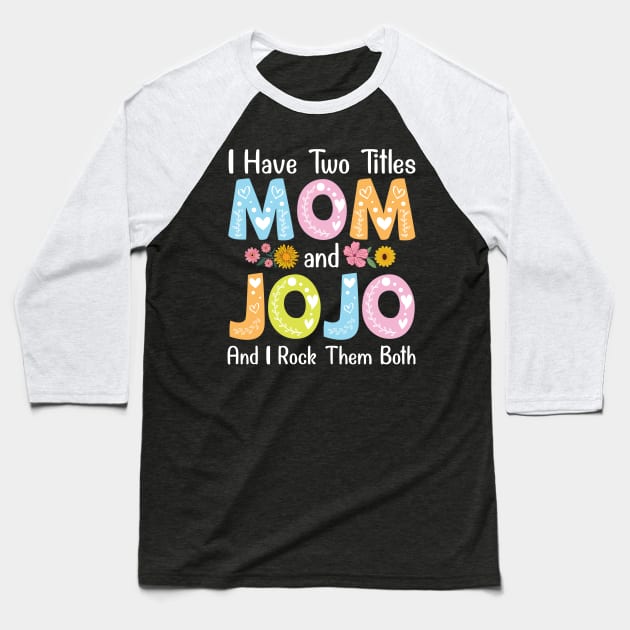 I Have Two Tittles Mom And Jojo And I Rock Them Both Mother Baseball T-Shirt by favoritetien16